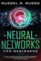 Neural Networks for Beginners: An Easy Textbook for Machine Learning Fundamentals to Guide You Implementing Neural Networks with Python and Deep Learning 1706180624 Book Cover