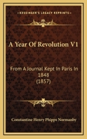 A Year Of Revolution V1: From A Journal Kept In Paris In 1848 1436758548 Book Cover