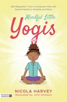 Mindful Little Yogis: Self-Regulation Tools to Empower Kids with Special Needs to Breathe and Relax 1848194048 Book Cover