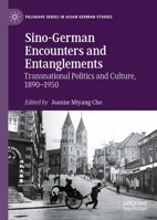 Sino-German Encounters and Entanglements: Transnational Politics and Culture, 1890–1950 3030733939 Book Cover