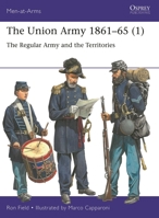 The Union Army 1861–65 (1): The Regular Army and the Territories 1472855795 Book Cover