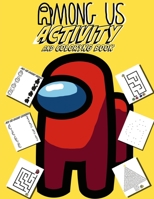 Among Us Activity And Coloring Book: Fun Activities And Coloring Pages For Kids, Great Gifts Which Helps To Develop Creativity And Imagination B08NW3XDDZ Book Cover