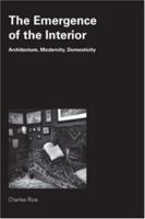 The Emergence of the Interior: Architecture, Modernity, Domesticity 0415384680 Book Cover