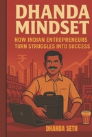 Dhanda Mindset: How Indian Entrepreneurs Turn Struggles into Success B0F74R6SX8 Book Cover