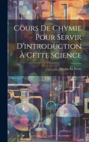 Cours De Chymie Pour Servir D'introduction � Cette Science 1295453207 Book Cover