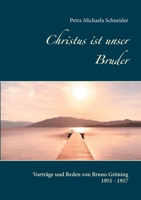 Christus ist unser Bruder: Vorträge und Reden von Bruno Gröning 1951 - 1957 3753425184 Book Cover