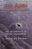 The Alien Disclosure Deception: The Metaphysics of Social Engineering 1597311847 Book Cover