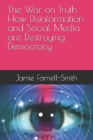 The War on Truth: How Disinformation and Social Media are Destroying Democracy B0FVXSYLCP Book Cover