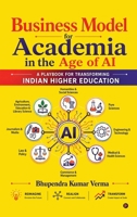 Business Model for Academia in the Age of AI: A Playbook for Transforming Indian Higher Education B0H6JZKCGC Book Cover