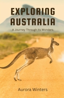 Exploring Australia: A Journey Through Its Wonders B0DHSZH9R8 Book Cover