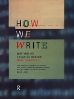 How We Write: Writing as Creative Design 0415185874 Book Cover