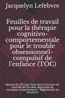 Feuilles de travail pour la thérapie cognitivo-comportementale pour le trouble obsessionnel-compulsif de l'enfance (TOC): Manuel de CBT pour faire ... - Réglementer les émotions (French Edition) 1671846850 Book Cover