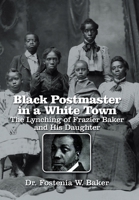 Black Postmaster in a White Town the Lynching of Frazier Baker and His Daughter 1669868826 Book Cover
