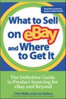 What to Sell on ebay and Where to Get It: The Definitive Guide to Product Sourcing for eBay and Beyond 0072262788 Book Cover