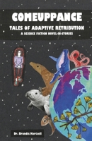 Comeuppance: Tales of Adaptive Retribution: A Science Fiction Novel-in-Stories B0FPV94K4W Book Cover