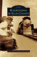 Railroading in Ellis County 0738579157 Book Cover