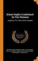 Erhart Oeglin's Liederbuch Zu Vier Stimmen: Augsburg 1512. Neue Partitur-ausgabe 1016292872 Book Cover