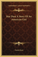 Star-Dust: The Story of an American Girl 1514723875 Book Cover