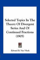 Selected Topics in the Theory of Divergent Series and of Continued Fractions 1016507860 Book Cover