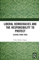Liberal Democracies and the Responsibility to Protect: Lessons from Syria 1041241194 Book Cover