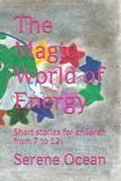 The Magic World of Energy: Short stories for children from 7 to 12 1973418185 Book Cover