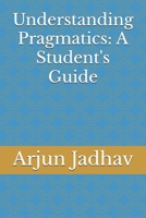 Understanding Pragmatics: A Student's Guide B0FKBJ9XVQ Book Cover