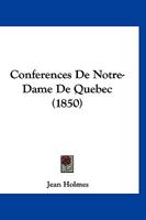 Confrences de Notre-Dame de Qubec (Classic Reprint) 1160346062 Book Cover