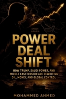 POWER DEAL SHIFT: How Trump, Saudi Power, and Middle East Tension Are Rewriting Oil, Money, and Global Control B0GVDCN6LW Book Cover