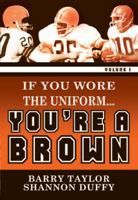 If You Wore The Uniform...You're a Brown!: 1 0975509578 Book Cover