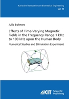 Effects of Time-Varying Magnetic Fields in the Frequency Range 1 kHz to 100 kHz upon the Human Body - Numerical Studies and Stimulation Experiment 3866447825 Book Cover