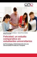 Felicidad. Un estudio comparativo en estudiantes universitarios de Psicolog�a y Administraci�n de una Universidad Privada de Tarapoto 3668820015 Book Cover