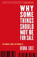 Why Some Things Should Not Be for Sale: On the Limits of Markets 0195311590 Book Cover