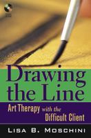 Drawing the Line: Art Therapy with the Difficult Client 0471687731 Book Cover