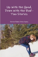 Up with the Good, Down with the Bad - Two Stories 1304295028 Book Cover