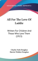 All for the Love of Laddie: Written for Children and Those Who Love Them 9354366929 Book Cover