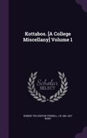 Kottabos. [A College Miscellany]; Volume 1 117675548X Book Cover