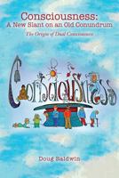 Consciousness: A New Slant on an Old Conundrum: The Origin of Dual Consciousness 1518764878 Book Cover