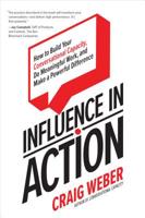 Influence in Action: How to Build Your Conversational Capacity, Do Meaningful Work, and Make a Powerful Difference 1260452573 Book Cover