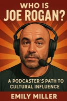 Who Is Joe Rogan?: A Podcaster’s Path to Cultural Influence B0F1KSJQ6D Book Cover