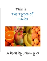 This is… The Types of Fruits B08JF5FS53 Book Cover
