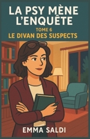La psy mène l’enquête – Tome 6 : Le divan des suspects: Un cosy mystery psychologique aussi captivant qu’intelligent, dans un centre où les fauteuils ... sont mis à l’épreuve. (French Edition) B0FH1VZ1VK Book Cover