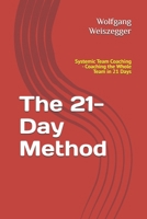 The 21-Day Method: Systemic Team Coaching - Coaching the Whole Team in 21 Days B0GRHW8DVG Book Cover
