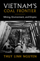 Vietnam's Coal Frontier: Mining, Environment, and Empire (Studies in Environment and History) 1009638017 Book Cover