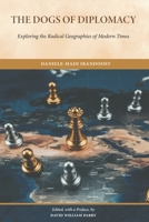 The Dogs of Diplomacy: Exploring the Radical Geographies of Modern Times 1763861341 Book Cover
