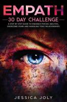 Empath: 30 Day Challenge - A Step by Step Guide to Enhance Psychic Abilities, Overcome Fears and Handling Toxic Relationships 1647710502 Book Cover