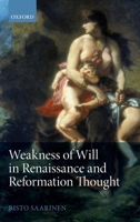 Weakness of Will in Renaissance and Reformation Thought 0199606811 Book Cover