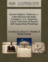 Dennis Ballard, Petitioner, v. International Harvester Company. U.S. Supreme Court Transcript of Record with Supporting Pleadings 1270342347 Book Cover