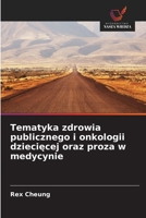 Tematyka zdrowia publicznego i onkologii dziecięcej oraz proza w medycynie 6200041172 Book Cover