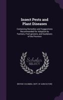 Insect Pests and Plant Diseases: Containing Remedies and Suggestions Recommended for Adoption by Farmers, Fruit-growers, and Gardeners of the Province 1015278272 Book Cover