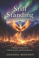 Still Standing: A Memoir of Survival, Motherhood, and Redemption B0GH5K4K3S Book Cover